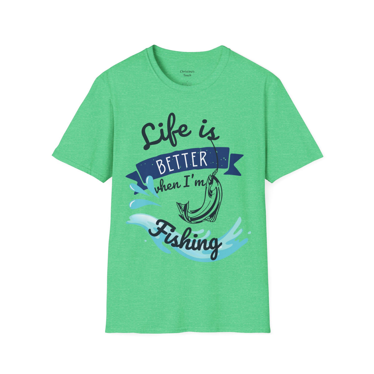 "Life is Better when I'm Fishing" T-shirt