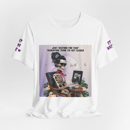 Funny Parenting Tee — “Just Waiting for This Parenting Thing to Get Easier” Skeleton Mom T-Shirt