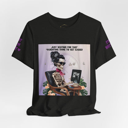 Funny Parenting Tee — “Just Waiting for This Parenting Thing to Get Easier” Skeleton Mom T-Shirt