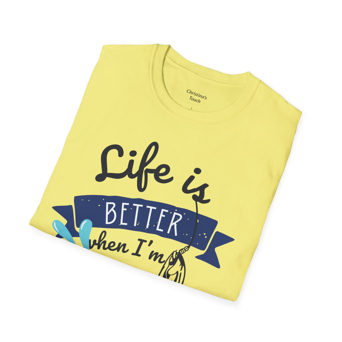 "Life is Better when I'm Fishing" T-shirt