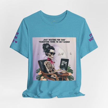 Funny Parenting Tee — “Just Waiting for This Parenting Thing to Get Easier” Skeleton Mom T-Shirt