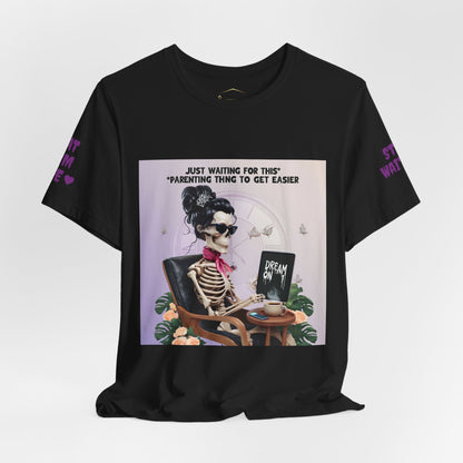 Funny Parenting Tee — “Just Waiting for This Parenting Thing to Get Easier” Skeleton Mom T-Shirt