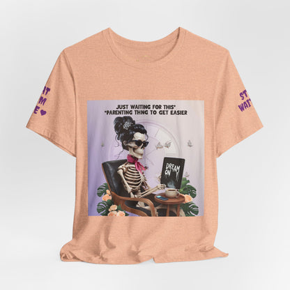 Funny Parenting Tee — “Just Waiting for This Parenting Thing to Get Easier” Skeleton Mom T-Shirt