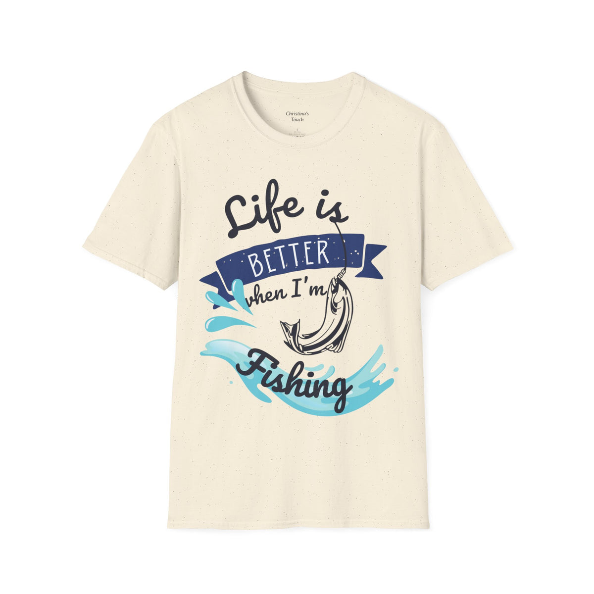 "Life is Better when I'm Fishing" T-shirt