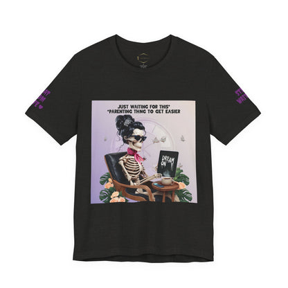 Funny Parenting Tee — “Just Waiting for This Parenting Thing to Get Easier” Skeleton Mom T-Shirt
