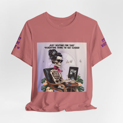 Funny Parenting Tee — “Just Waiting for This Parenting Thing to Get Easier” Skeleton Mom T-Shirt