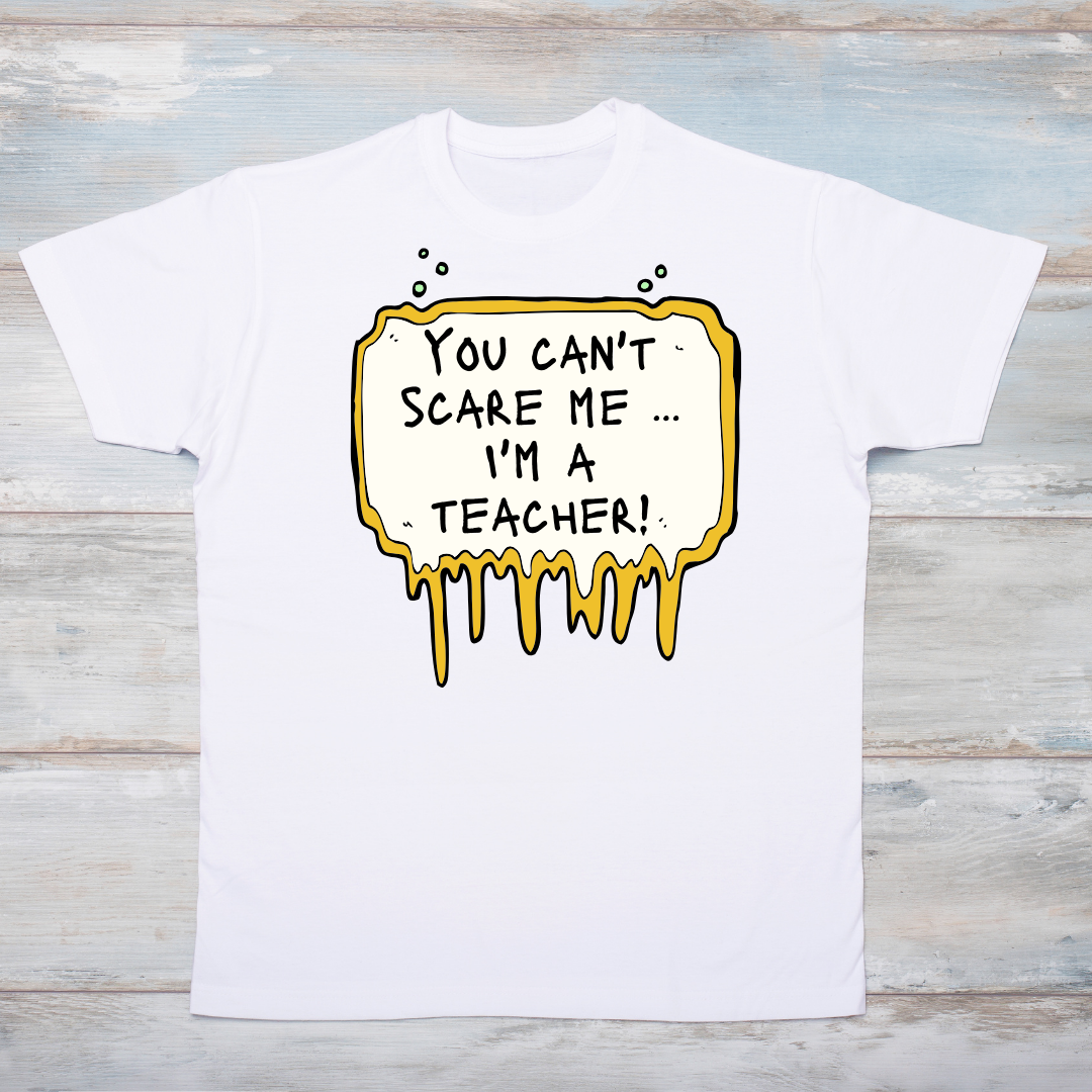Tshirt can't scare me I'm a teacher